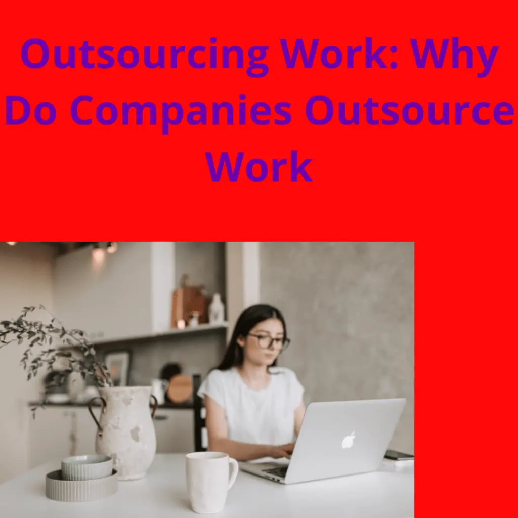 Outsourcing Work: Why Do Companies Outsource Work