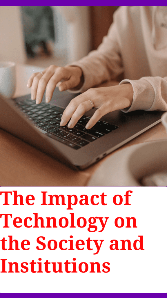 The Impact of Technology on Society and Institutions