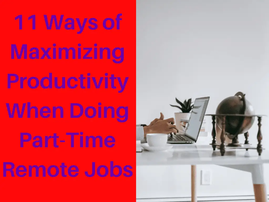 How to be More Productive. 11 Ways of Maximizing Productivity When Doing Part-Time Remote Jobs