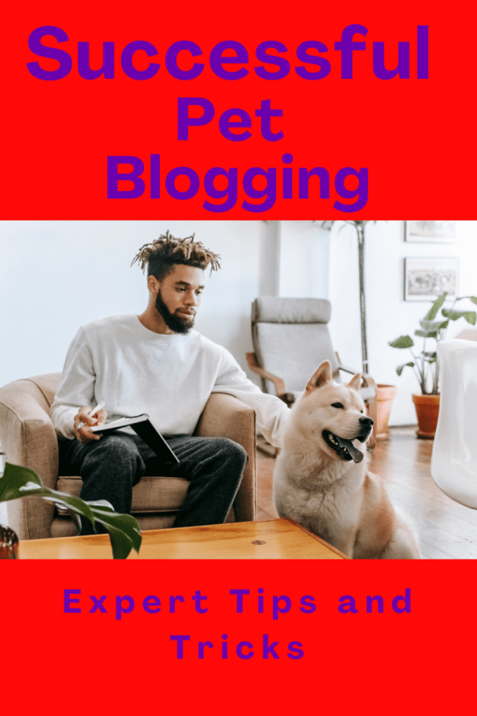 Successful Pet Blogging: Expert Tips and Tricks