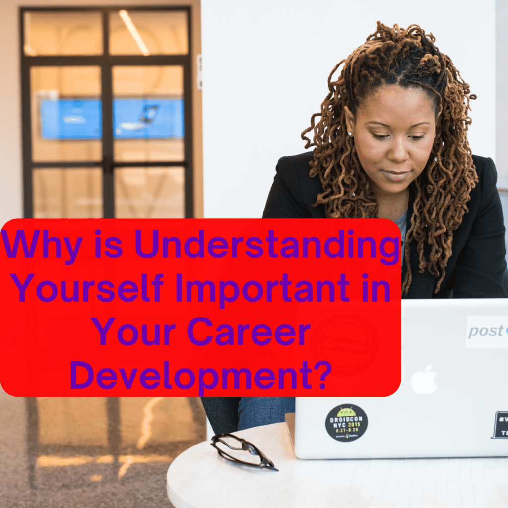 Why is Understanding Yourself Important in Your Career Development?